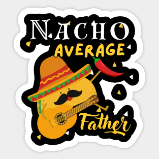 Nacho Average father Mexican Daddy Cinco de Mayo Father Fiesta Sticker